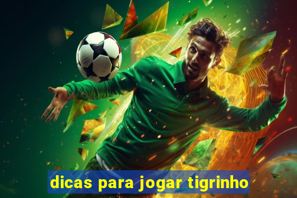 dicas para jogar tigrinho